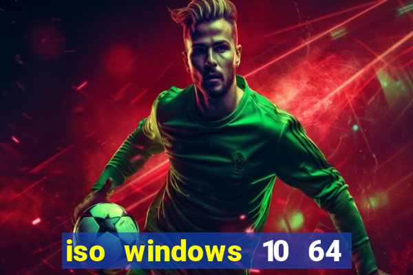 iso windows 10 64 bits download